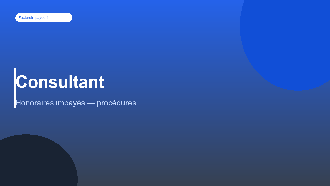 Facture impayée consultant : comment récupérer vos honoraires