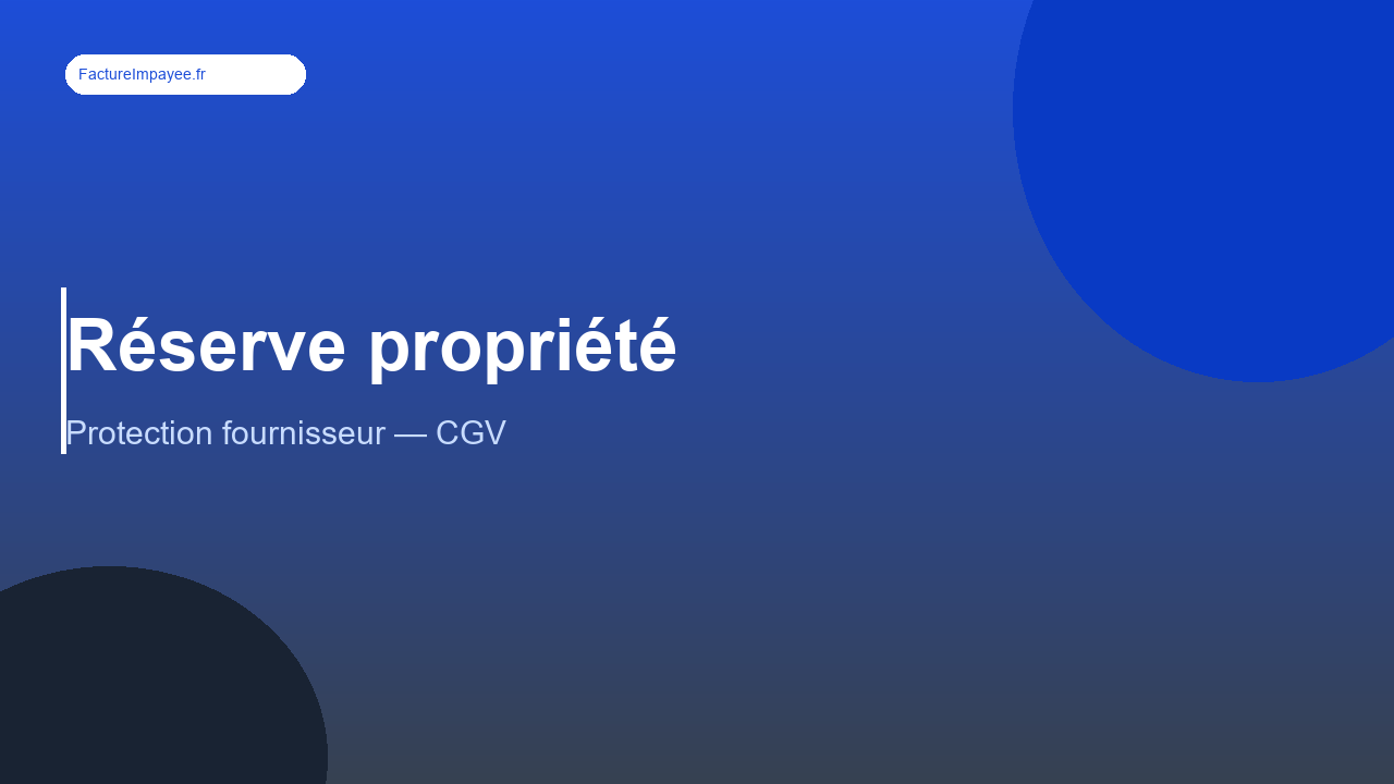 Clause de réserve de propriété : se protéger des impayés fournisseur