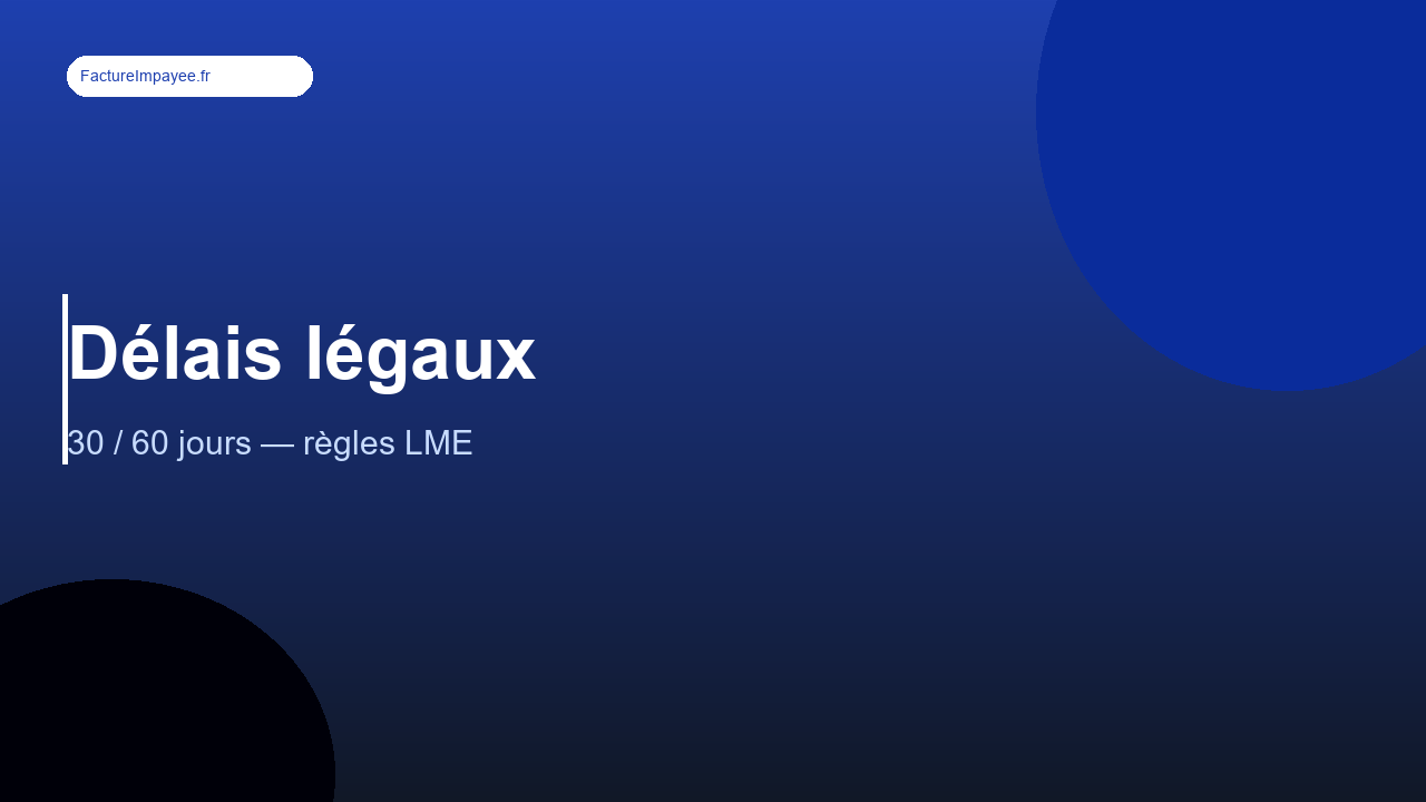 Délai légal de paiement B2B : 30 jours, 60 jours — ce que dit la loi