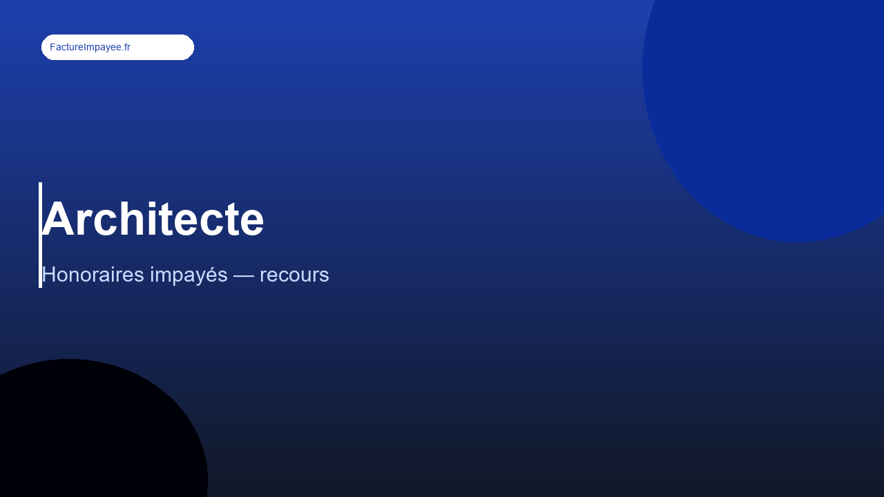Facture impayée architecte : procédures et recours spécifiques