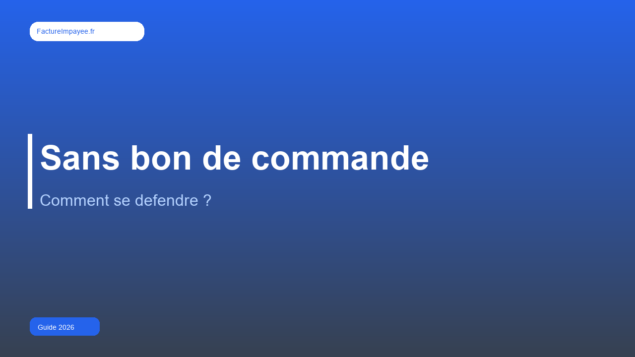 Facture impayée sans bon de commande : comment se défendre ?