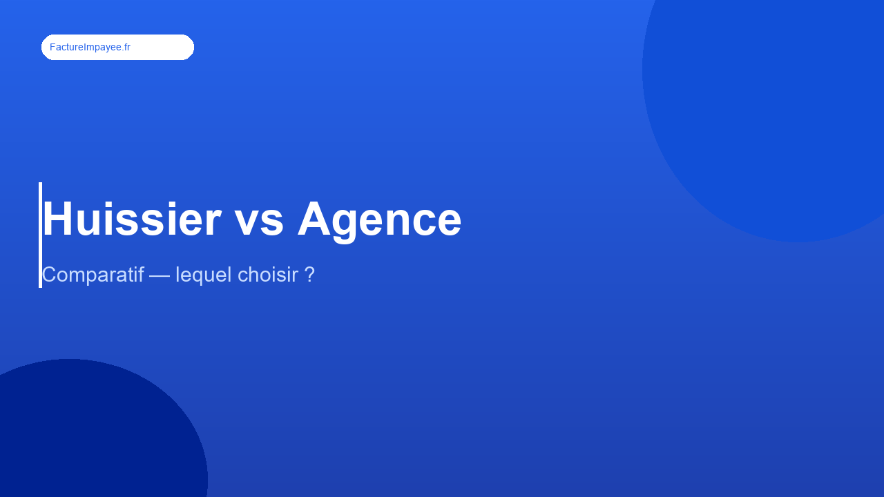 Huissier vs agence de recouvrement : lequel choisir en 2026 ?