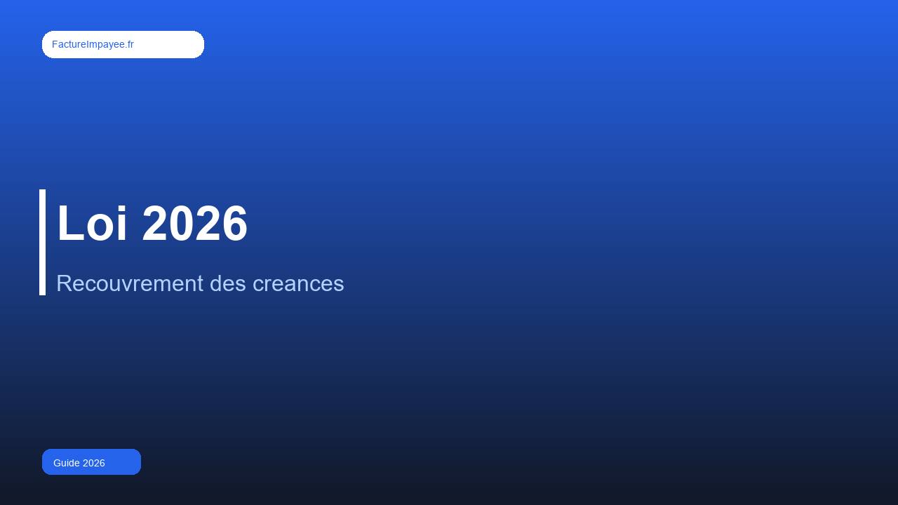 Loi 2026 sur le recouvrement des créances : ce qui change pour les entreprises