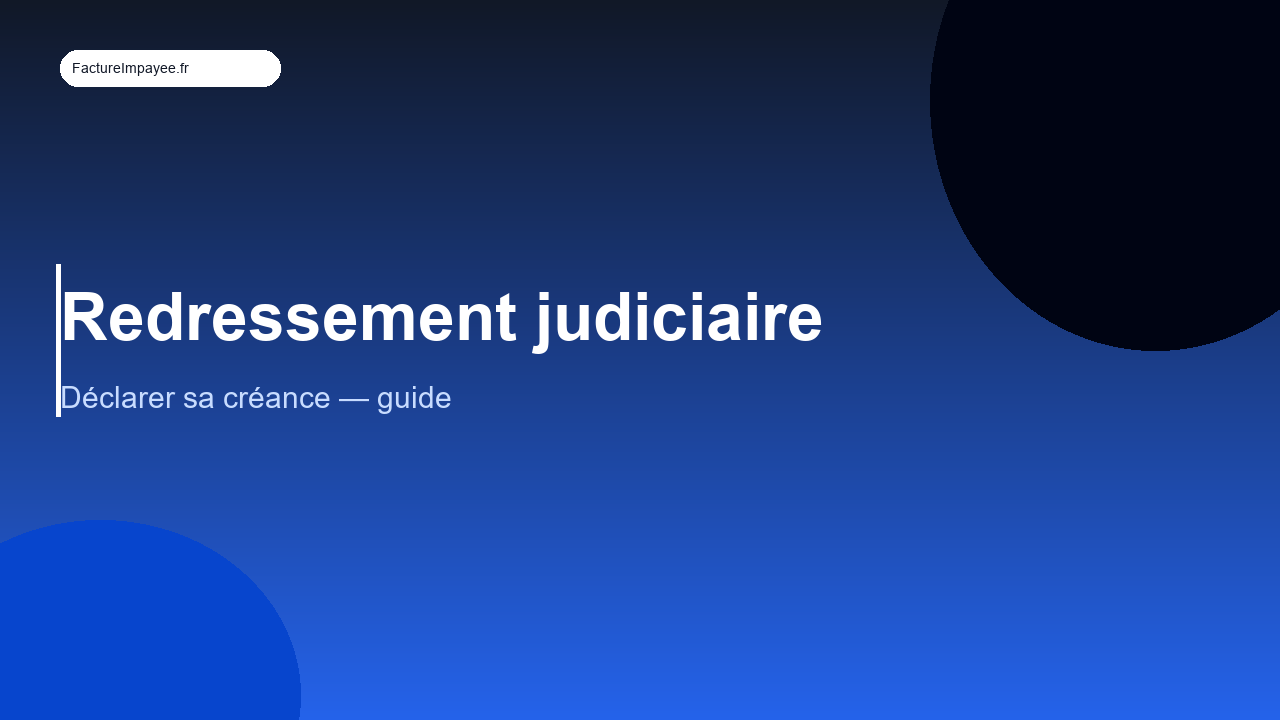 Redressement judiciaire : comment déclarer sa créance et se faire payer